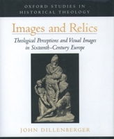 Images and Relics: Theological Perceptions and Visual Images in Sixteenth-Century Europe 0195121724 Book Cover