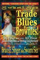 Swami Sez Trade The Blues for Brownies: 365 Days and Over 365 Ways Guide To Happiness and Spiritual Enlightenment 1929841337 Book Cover