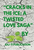 Cracks in the Ice: A Twisted Love Saga: Unleash the Power of Forbidden Passion! B0CNP3252M Book Cover
