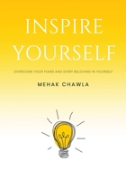 Inspire Yourself - Overcome Your Fears and Start Believing in Yourself 1636407536 Book Cover