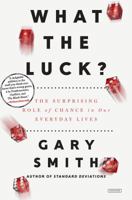 What the Luck?: The Surprising Role of Chance in Our Everyday Lives 1468313754 Book Cover