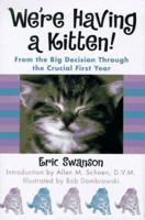 We're Having A Kitten!: From the Big Decision Through the Crucial First Year 0312968914 Book Cover