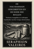 DE NAG HAMMADI GESCHRIFTEN EN DE DODE ZEE ROLLEN: Verloren evangeliën en verborgen waarheden van het vroege christendom (Dutch Edition) B0FPS3M8B1 Book Cover