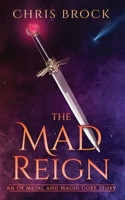 The Mad Reign: An Of Metal and Magic Core Story B0DQHZFZ7B Book Cover
