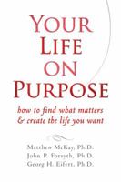 Your Life on Purpose: How to Find What Matters & Create the Life You Want 1572249056 Book Cover