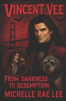 Vincent Vee: From Darkness To Redemption B0DSTS8F88 Book Cover