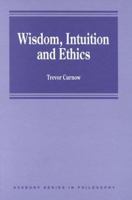 Wisdom, Intuition and Ethics (Avebury Series in Philosophy) 1840148403 Book Cover