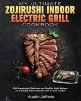 My Ultimate Zojirushi Indoor Electric Grill Cookbook 1801248486 Book Cover
