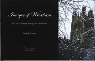 Images of Wrexham: The County Borough Through the Camera Lens 1844940381 Book Cover