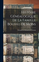 Histoire généalogique de la famille Boussu, de Mons 1018597905 Book Cover