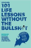 Unlearn: 101 Life Lessons Without the Bullshit 1552678946 Book Cover