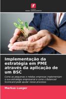 Implementação da estratégia em PME através da aplicação de um BSC (Portuguese Edition) 6200761531 Book Cover