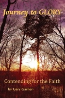 Journey to Glory-Contending for the Faith 0985670533 Book Cover