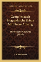 Georg Jenatsch Biographische Skizze Mit Einem Anhang: Historische Gedichte (1897) 1160097135 Book Cover
