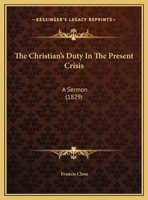 The Christian's Duty In The Present Crisis: A Sermon 116193135X Book Cover