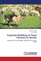 Capacity Building of Goat Farmers in Kerala: assessment of knowledge, attitude and training needs 3659419257 Book Cover