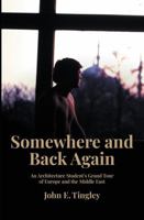 Somewhere and Back Again: An Architecture Student's Grand Tour of Europe and the Middle East B0F3YVXTYG Book Cover
