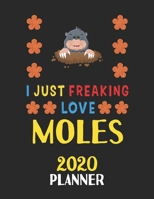 I Just Freaking Love Moles 2020 Planner: Weekly Monthly 2020 Planner For People Who Loves Moles 8.5x11 67 Pages 1678803855 Book Cover