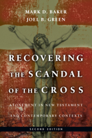 Recovering the Scandal of the Cross: Atonement in New Testament & Contemporary Contexts 0830815716 Book Cover