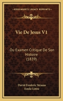 Vie De Jesus V1: Ou Examen Critique De Son Histoire (1839) 1168113733 Book Cover