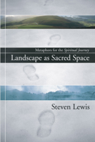 Landscape as Sacred Space: Metaphors for the Spiritual Journey 1597522112 Book Cover