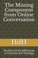 The Missing Component from Online Conversation: The Root of the differences in Churches and Theology B087SHDK3F Book Cover
