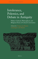 Intolerance, Polemics, and Debate in Antiquity : Politico-Cultural, Philosophical, and Religious Forms of Critical Conversation 9004410678 Book Cover