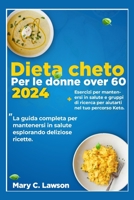 DIETA CHETO PER DONNE 2024: La guida completa per mantenersi in salute esplorando deliziose ricette (Italian Edition) B0CVFJ9HKN Book Cover