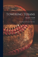 Towering Texans; Sport Sagas of the Lone Star State 1014274494 Book Cover