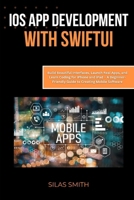 iOS App Development with SwiftUI: Build Beautiful Interfaces, Launch Real Apps, and Learn Coding for iPhone and iPad – A Beginner-Friendly Guide to Creating Mobile Software B0FK3YV1RJ Book Cover