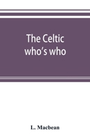 The Celtic who's who; names and addresses of workers who contribute to Celtic literature, music or other cultural activities, along with other information 9353893593 Book Cover