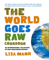 The World Goes Raw Cookbook: An International Collection of Raw Vegetarian Recipes 0757003206 Book Cover