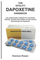 THE VITALITY DAPOXETINE HARDBOOK: Ein umfassender Leitfaden für männliche Vitalität, sexuelle Gesundheit und die sichere Anwendung von Dapoxetin B0GPM29KLH Book Cover