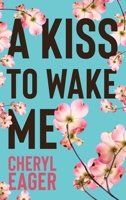 A Kiss to Wake Me 1990158730 Book Cover