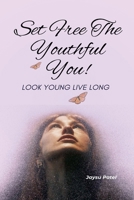 Set Free The Youthful You - Look Young Live Long B0F5PCG35R Book Cover
