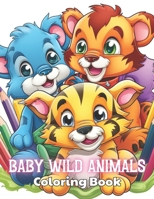 Baby Wild Animals Coloring Book: High Quality and Unique Colouring Pages B0CTBMK111 Book Cover