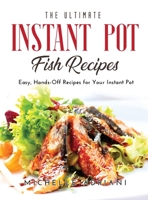 The Ultimate Instant Pot Fish Recipes: Easy, Hands-Off Recipes for Your Instant Pot 1387350722 Book Cover