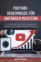 YOUTUBE-GEHEIMNISSE FÜR ANFÄNGER MEISTERN: So erstellen Sie virale Videos, begeistern Ihr Publikum und verwandeln Aufrufe in Einnahmen B0FWZ7GPDQ Book Cover