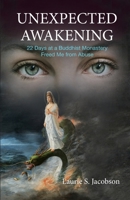 Unexpected Awakening: 22 Days at a Buddhist Monastery Freed Me from Abuse B0F19WNV2M Book Cover