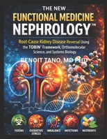 THE NEW FUNCTIONAL MEDICINE NEPHROLOGY™: Root-Cause Kidney Disease Reversal Using the TOBIN™ Framework, Orthomolecular Science, and Systems Biology B0GJQ1BW6G Book Cover