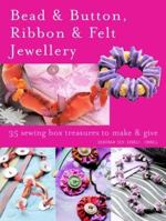 Bead and Button, Ribbon & Felt Jewelry: 35 Sewing-box Treasures to Make & Give 190499167X Book Cover