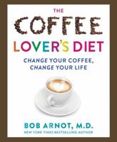 The Coffee Lover's Bible: Change Your Coffee, Change Your Life 0062458779 Book Cover