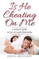 Is He Cheating On Me?: A Woman’s Guide to Love, Sex and Relationship 1973542722 Book Cover