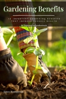 Gardening Benefits: 10 Important Gardening Benefits that Improve Overall Health B09FRP8CGS Book Cover