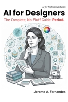 AI for Designers: The Complete, No-Fluff Guide B0G3XF7SFN Book Cover