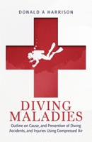 Diving Maladies: Outline on Cause, and Prevention of Diving Accidents, and Injuries Using Compressed Air B0GXNHLCTM Book Cover