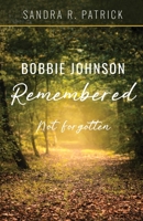 Bobbie Johnson Remembered: Not Forgotten B0BLQW2VZ3 Book Cover