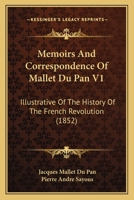 Memoirs And Correspondence Of Mallet Du Pan V1: Illustrative Of The History Of The French Revolution 1168140692 Book Cover