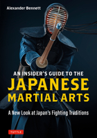 An Insider's Guide to the Japanese Martial Arts: A New Look at Japan's Fighting Traditions 4805317116 Book Cover