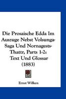 Die Prosaische Edda Im Auszuge Nebst Volsunga-Saga Und Nornagests-Thattr, Parts 1-2: Text Und Glossar (1883) 1168490391 Book Cover